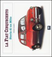 La Fiat 500. Storia di un mito