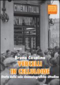 Vercelli in celluloide. Storia delle sale cinematografiche cittadine