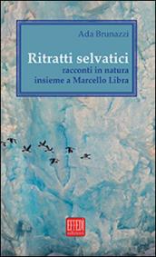 Ritratti selvatici. Racconti in natura insieme a Marcello Libra