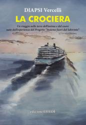 La crociera. Un viaggio nelle terre dell'anima e del cuore