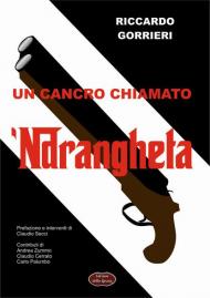 Un cancro chiamato 'ndrangheta. Analisi di una delle peggiori patologie del tessuto economico sociale