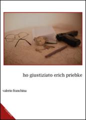 Ho giustiziato Erich Priebke