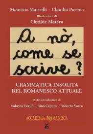 A nò, come se scrive?. Grammatica insolita del romanesco attuale