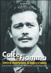 Calce e fiamma. Storia di deportazione, di fughe e d'amore. La vera storia di Mario Ciavaglia