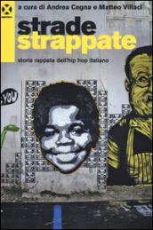 Strade strappate. Storia rappata dell'hip hop italiano