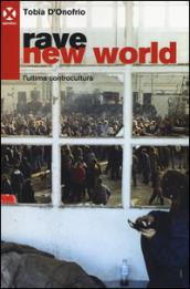 Rave new world. L'ultima controcultura