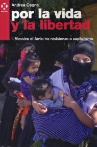 Por la vida y la libertad. Il Messico di Amlo tra resistenze e capitalismo