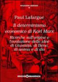 Il determinismo economico di Karl Marx. Ricerche sull'origine e l'evoluzione delle idee di giustizia, di bene, di anima e di dio