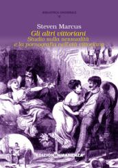 Gli altri vittoriani: Studio sulla sessualità e la pornografia nell'età vittoriana