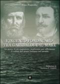 Vincenzo Fondacaro tra Garibaldi e il mare. Le gesta di un sognatore, realizzate per affermare il valore del genio italiano nel mondo