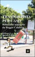 Trasportista per caso. Riflessioni semiserie da Reggio Calabria