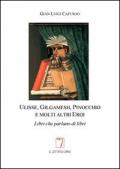 Ulisse, Gilgamesh, Pinocchio e molti altri eroi. Libri che parlano di libri