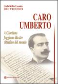 Caro Umberto. A Giordano foggiano illustre cittadino del mondo