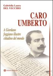 Caro Umberto. A Giordano foggiano illustre cittadino del mondo