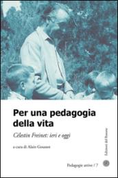 Per una pedagogia della vita. Cèlestin Freinet. Ieri e oggi