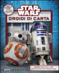 Star Wars. Droidi di carta. Superattivi. Ediz. illustrata. Con gadget