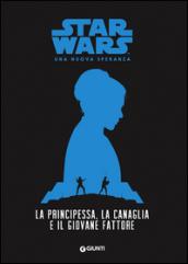 La principessa, la canaglia e il giovane fattore. Star Wars. Una nuova speranza