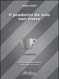 Il prodotto da solo non basta. Quello che non può mancare in una storia di successo