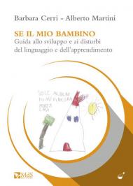 Se il mio bambino. Guida allo sviluppo e ai disturbi del linguaggio e dell'apprendimento