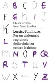 Lessico familiare. Per un dizionario ragionato della violenza contro le donne