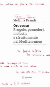 Oro rosso. Fragole, pomodori, molestie e sfruttamento nel Mediterraneo