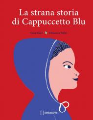 La strana storia di cappuccetto blu. Ediz. a colori