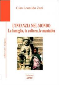 L' infanzia nel mondo. La famiglia, la cultura, le mentalità