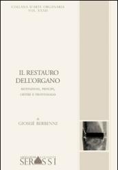 Il restauro dell'organo. Motivazioni, principi, criteri e deontologia