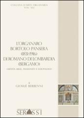 L'organaro Bortolo Pansera (1813-1916) di Romano di Lombardia (Bergamo) «Artista abile, passionato e scrupoloso»