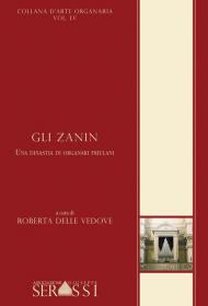 Gli Zanin. Una dinastia di organari friulani