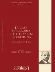 La casa organaria Rotelli Varesi di Cremona. L'epoca di Giuseppe Rotelli