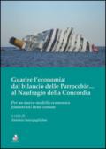 Guarire l'economia: dal bilancio delle parrocchie... al naufragio della Concordia. Per un nuovo modello economico fondato sul bene comune