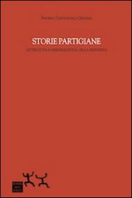 Storie partigiane. Letteratura e memorialistica della Resistenza