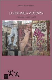 L'ordinaria violenza in famiglia e nella società
