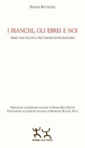 I bianchi, gli ebrei e noi. Verso una politica dell'amore rivoluzionario