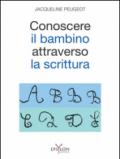 Conoscere il bambino attraverso la scrittura. L'approccio grafologico all'infanzia e alle sue difficoltà