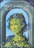 Ma il mondo gira da amore mosso. 73 racconti autobiografici