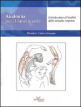 Anatomia per il movimento. Introduzione all'analisi delle tecniche corporee