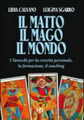 Il matto, il mago, il mondo. I tarocchi per la crescita personale, la formazione, il coaching