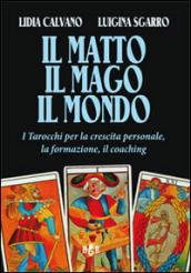 Il matto, il mago, il mondo. I tarocchi per la crescita personale, la formazione, il coaching