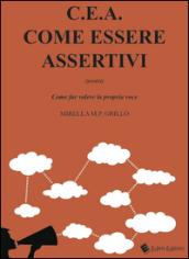 C.E.A. Come essere assertivi ovvro come far valere la propria voce