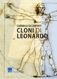 Cloni di Leonardo. Scritti su arte, umanesimo e tecnologia