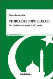 Storia dei popoli arabi. Dal profeta Muhammad alle primavere arabe