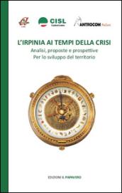 L'Irpinia ai tempi della crisi. Analisi, proposte e prospettive per lo sviluppo del territorio