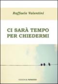 Ci sarà tempo per chiedermi