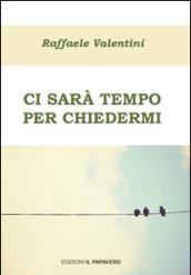Ci sarà tempo per chiedermi