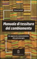 Manuale di tessitura del cambiamento. Un approccio connessionista alla psicoterapia