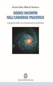 Dodici incontri nell'universo psicotico. A proposito della cura istituzionale in psichiatria