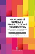 Manuale di clinica e riabilitazione psichiatrica. Dalle conoscenze teoriche alla pratica dei servizi di salute mentale. Vol. 1: Psichiatria clinica.