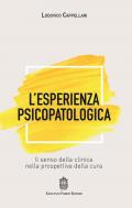 L' esperienza psicopatologica. Il senso della clinica nella prospettiva della cura